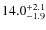 $\rm 14.0^{+ 2.1}_{- 1.9}$