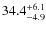 $\rm 34.4^{+ 6.1}_{- 4.9}$