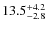 $\rm 13.5^{+ 4.2}_{- 2.8}$