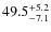 $\rm 49.5^{+ 5.2}_{- 7.1}$
