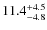 $\rm 11.4^{+ 4.5}_{- 4.8}$