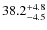$\rm 38.2^{+ 4.8}_{- 4.5}$