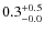 $\rm0.3^{+ 0.5}_{- 0.0}$