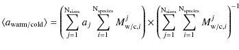 $\displaystyle \langle a_{\rm warm/cold} \rangle =
\left(\sum_{j=1}^{{\rm N_{\rm...
...rm sizes}}}
\sum_{i=1}^{{\rm N_{\rm species}}}
M_{{\rm w/c},i}^{j} \right)^{-1}$