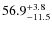 $\rm 56.9^{+ 3.8}_{- 11.5}$