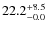 $\rm 22.2^{+ 8.5}_{- 0.0}$