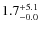 $\rm 1.7^{+ 5.1}_{- 0.0}$