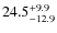 $\rm 24.5^{+ 9.9}_{- 12.9}$