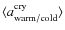 $\langle a_{\rm warm/cold}^{\rm cry}\rangle$