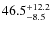 $\rm 46.5^{+ 12.2}_{- 8.5}$