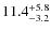 $\rm 11.4^{+ 5.8}_{- 3.2}$