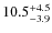 $\rm 10.5^{+ 4.5}_{- 3.9}$