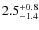 $\rm 2.5^{+ 0.8}_{- 1.4}$