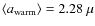 $\langle a_{\rm warm} \rangle
= 2.28~\mu$