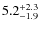 $\rm 5.2^{+ 2.3}_{- 1.9}$