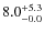 $\rm 8.0^{+ 5.3}_{- 0.0}$