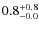 $\rm0.8^{+ 0.8}_{- 0.0}$