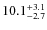 $\rm 10.1^{+ 3.1}_{- 2.7}$