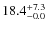 $\rm 18.4^{+ 7.3}_{- 0.0}$