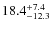 $\rm 18.4^{+ 7.4}_{- 12.3}$