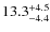 $\rm 13.3^{+ 4.5}_{- 4.4}$