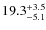 $\rm 19.3^{+ 3.5}_{- 5.1}$