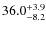 $\rm 36.0^{+ 3.9}_{- 8.2}$