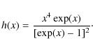 \begin{displaymath}h(x)=\frac{x^4 \exp(x)}{[\exp(x)-1]^2}\cdot
\end{displaymath}