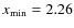 $x_{{\rm min}}=2.26$