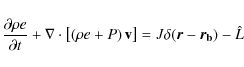 \begin{displaymath}\frac{\partial\rho e}{\partial t} + \nabla\cdot\left[\left(\r...
...thbf{v}\right] = J \delta(\vec{r}-\vec{r_{{\rm b}}}) -
\hat{L}
\end{displaymath}