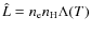 $\hat{L} =
n_{{\rm e}}n_{{\rm H}}\Lambda(T)$