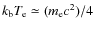 $k_{{\rm b}} T_{{\rm e}}\simeq (m_{{\rm e}}c^2)/4$