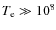 $T_{{\rm e}}\gg 10^8$