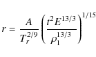 \begin{displaymath}r=\frac{A}{T^{2/9}_r} \left(\frac{t^2
E^{13/3}}{\rho^{13/3}_1}\right)^{1/15}
\end{displaymath}