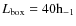 $L_{{\rm box}} = 40{\rm h}_{-1}$