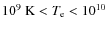 $10^9~{\rm K} <T_{{\rm e}}< 10^{10}$