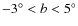 ${-3^{\circ}} < b < {5^{\circ}}$