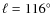 ${\ell}={116^{\circ}}$