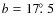 ${b}={17\hbox{$.\!\!^\circ$ }5}$