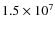 $1.5 \times
10^7$