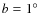 ${b}={1^{\circ }}$
