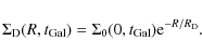 \begin{displaymath}\Sigma_{\rm D}(R,t_{\rm Gal})= \Sigma_0(0,t_{\rm Gal}){\rm e}^{-R/R_{\rm D}}.
\end{displaymath}