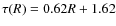 $\tau(R)=0.62R+1.62$