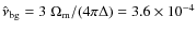 $\hat \nu_{\rm bg}=3~\Omega_{\rm m}/(4\pi \Delta) = 3.6\times 10^{-4}$