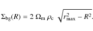 \begin{displaymath}\Sigma_{\rm bg}(R) = 2~\Omega_{\rm m}~\rho_{\rm
c}~\sqrt{r_{\rm max}^2-R^2}
.
\end{displaymath}