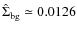$\hat \Sigma_{\rm bg} \simeq 0.0126$