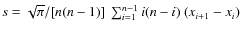 $s =
\sqrt{\pi}/[n(n-1)]~\sum_{i=1}^{n-1} i (n-i) ~(x_{i+1}-x_i)$