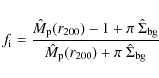 \begin{displaymath}f_{\rm i} = {\hat M_{\rm p}(r_{200})-1 + \pi~\hat\Sigma_{\rm bg} \over
\hat M_{\rm p}(r_{200}) + \pi~\hat\Sigma_{\rm bg}} ~
\end{displaymath}