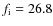 $f_{\rm i} = 26.8$