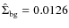 $\hat\Sigma_{\rm
bg}=0.0126$